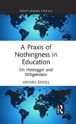 Håvard Åsvoll - Praxis of Nothingness in Education, Häftad. Tillgänglighet: Lägg i varukorg