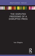Disputed Freedoms of a Disrupted Press