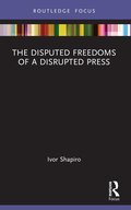 Disputed Freedoms of a Disrupted Press