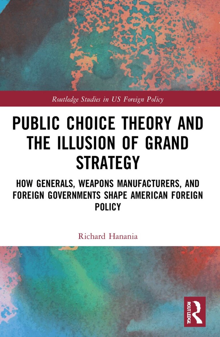 Richard Hanania - Public Choice Theory and the Illusion of Grand Strategy, Häftad
