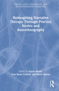 Reimagining Narrative Therapy Through Practice Stories and Autoethnography