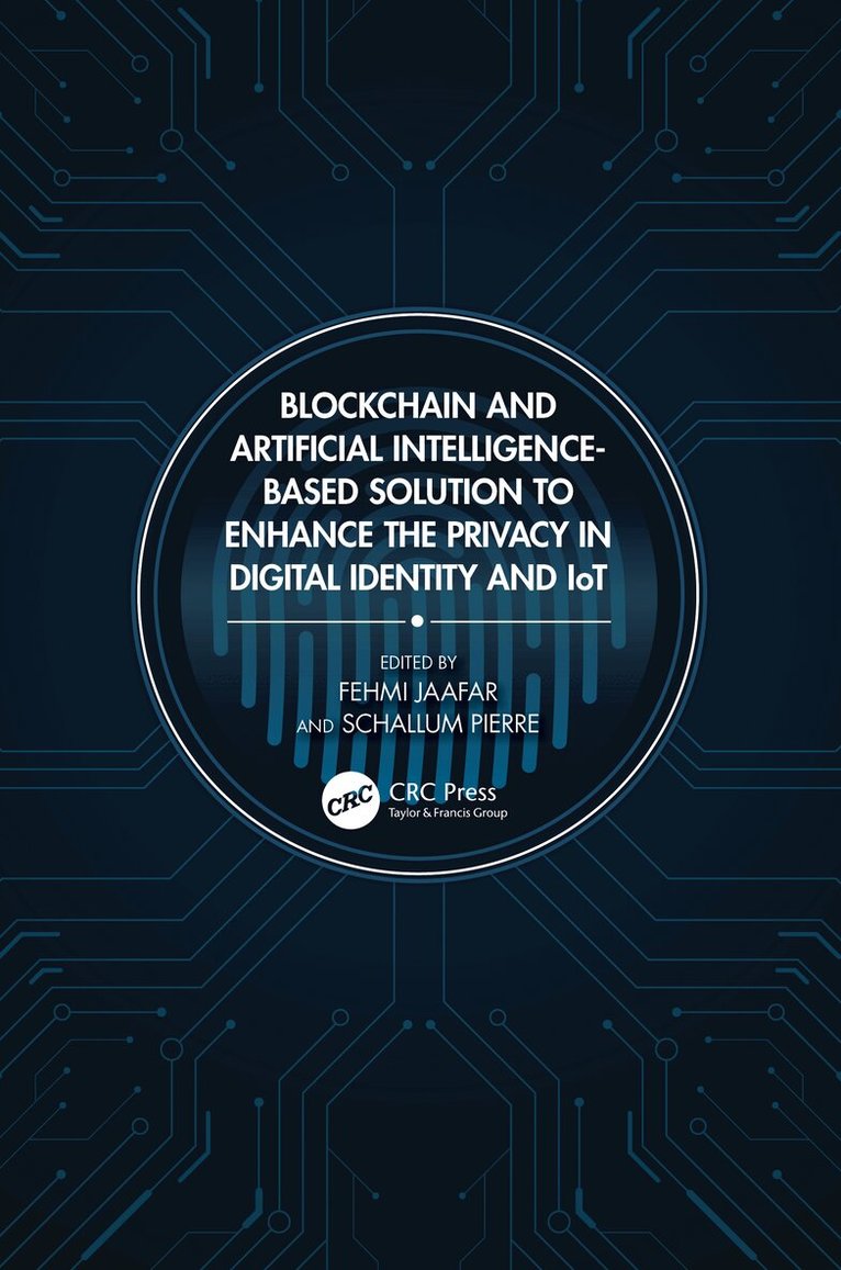 Fehmi Jaafar, Schallum Pierre - Blockchain and Artificial Intelligence-Based Solution to Enhance the Privacy in Digital Identity and IoT, Inbunden. Tillgänglighet: Lägg i varukorg