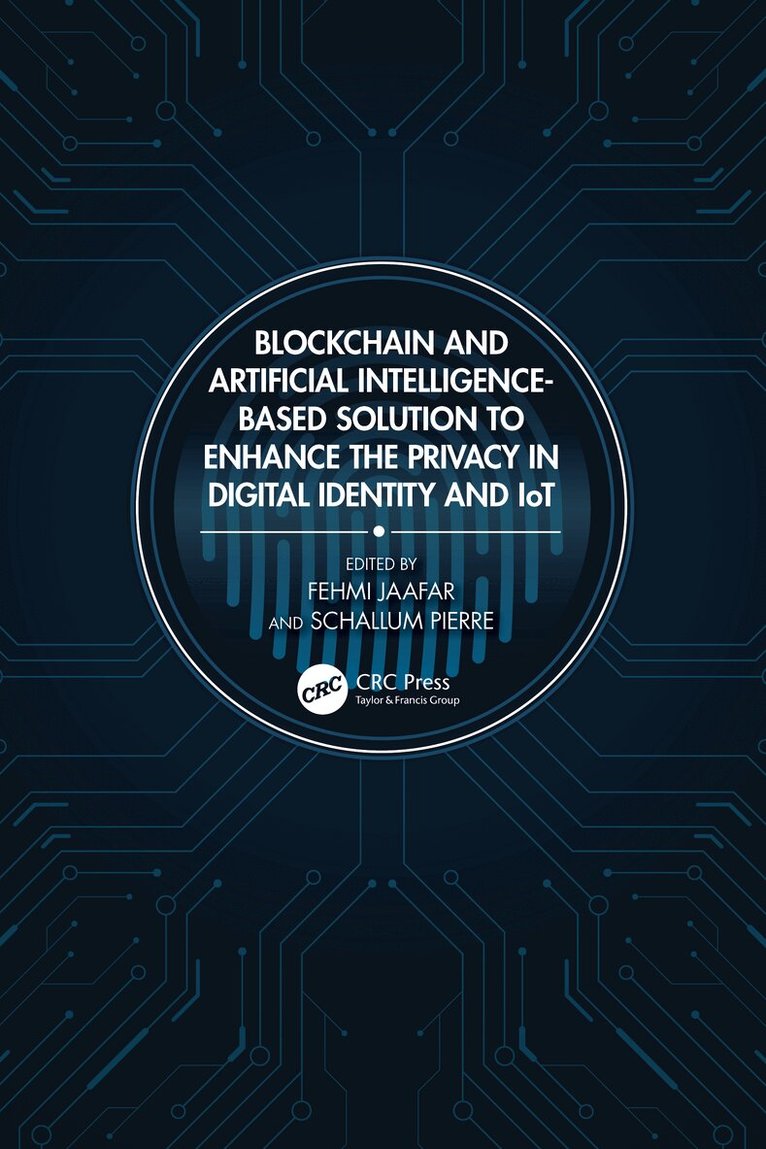 Fehmi Jaafar, Schallum Pierre - Blockchain and Artificial Intelligence-Based Solution to Enhance the Privacy in Digital Identity and IoT, Häftad. Tillgänglighet: Lägg i varukorg