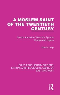 Martin Lings - A Moslem Saint of the Twentieth Century: Shaikh Ahmad Al-'Alawī His Spiritual Heritage and Legacy, Inbunden. Tillgänglighet: Tillfälligt slut