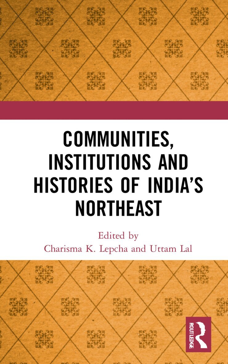 Charisma K. Lepcha, Uttam Lal - Communities, Institutions and Histories of India’s Northeast, Inbunden
