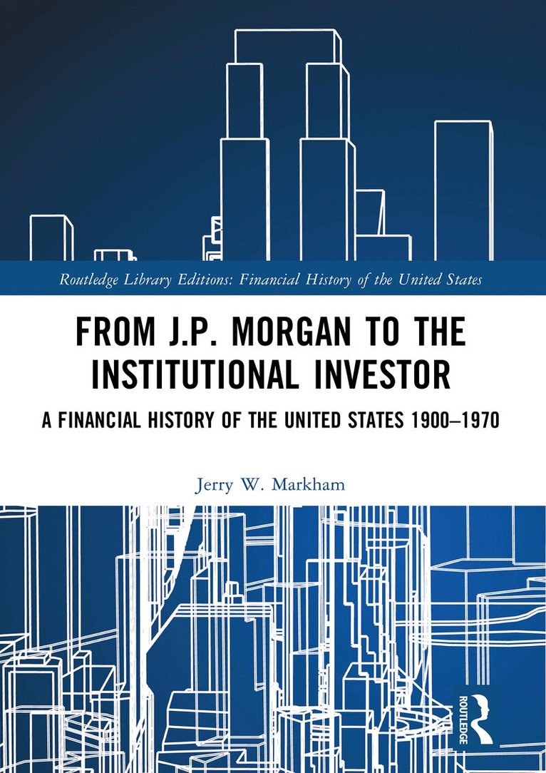 Jerry W. Markham - From J.P. Morgan to the Institutional Investor, Inbunden