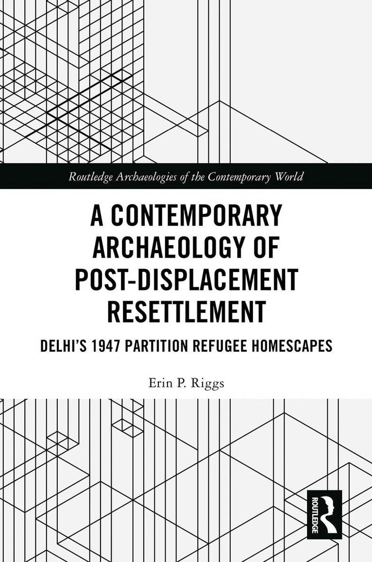 Erin P. Riggs - Contemporary Archaeology of Post-Displacement Resettlement, Inbunden