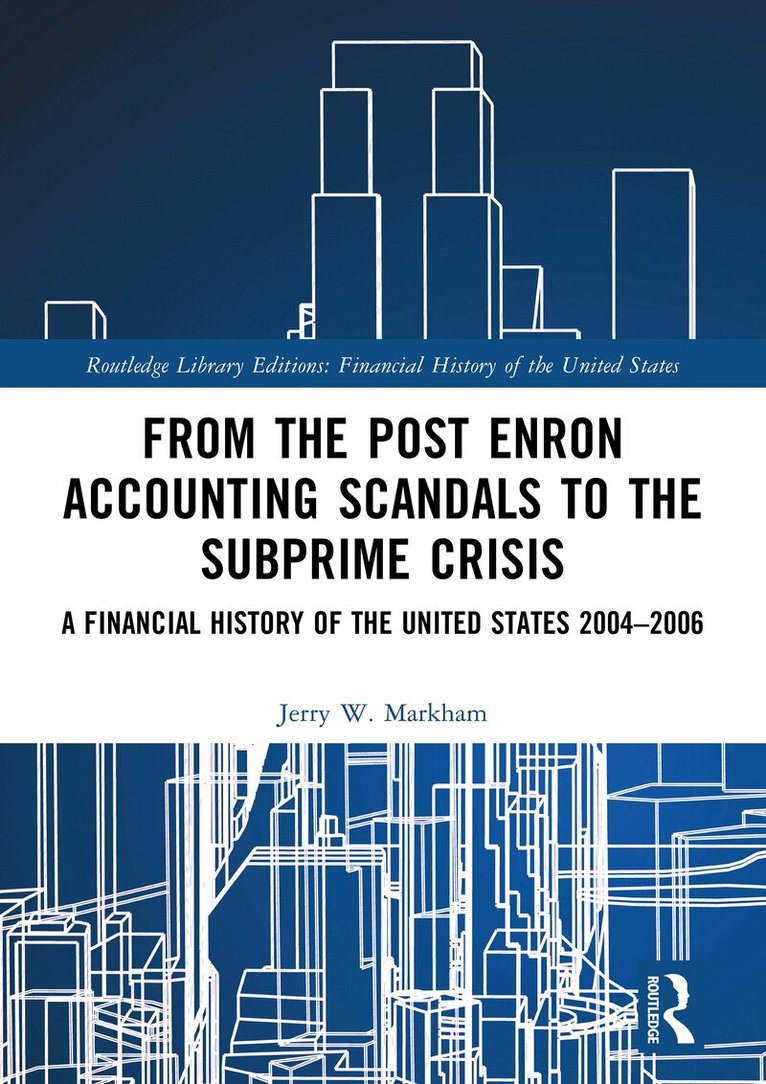 Jerry W. Markham - From the Post Enron Accounting Scandals to the Subprime Crisis, Inbunden