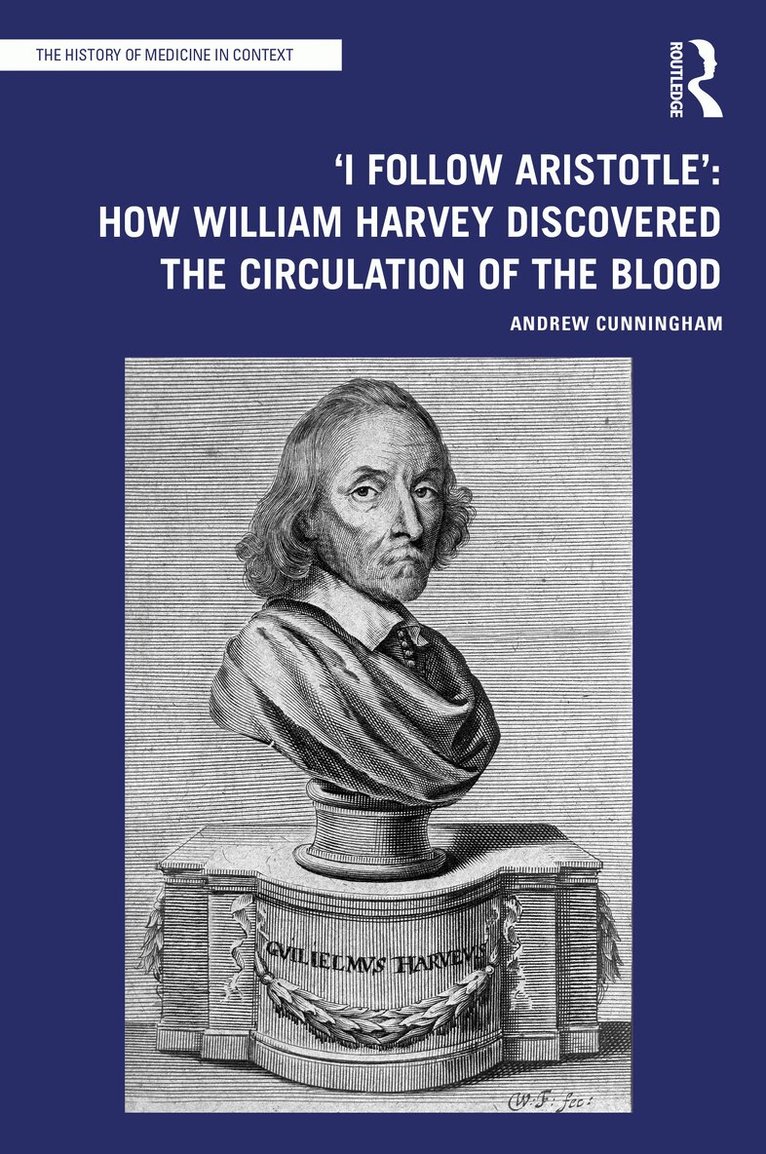 Andrew Cunningham - 'I Follow Aristotle': How William Harvey Discovered the Circulation of the Blood, Häftad