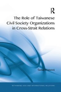 The Role of Taiwanese Civil Society Organizations in Cross-Strait Relations