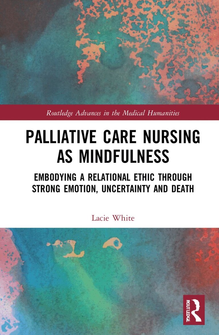 Lacie White - Palliative Care Nursing as Mindfulness, Inbunden. Tillgänglighet: Lägg i varukorg