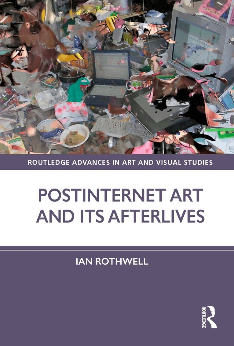 Ian Rothwell - Postinternet Art and Its Afterlives, Häftad