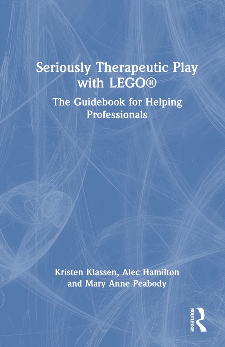 Kristen Klassen, Alec Hamilton, Mary Anne Peabody - Seriously Therapeutic Play with LEGO®, Inbunden