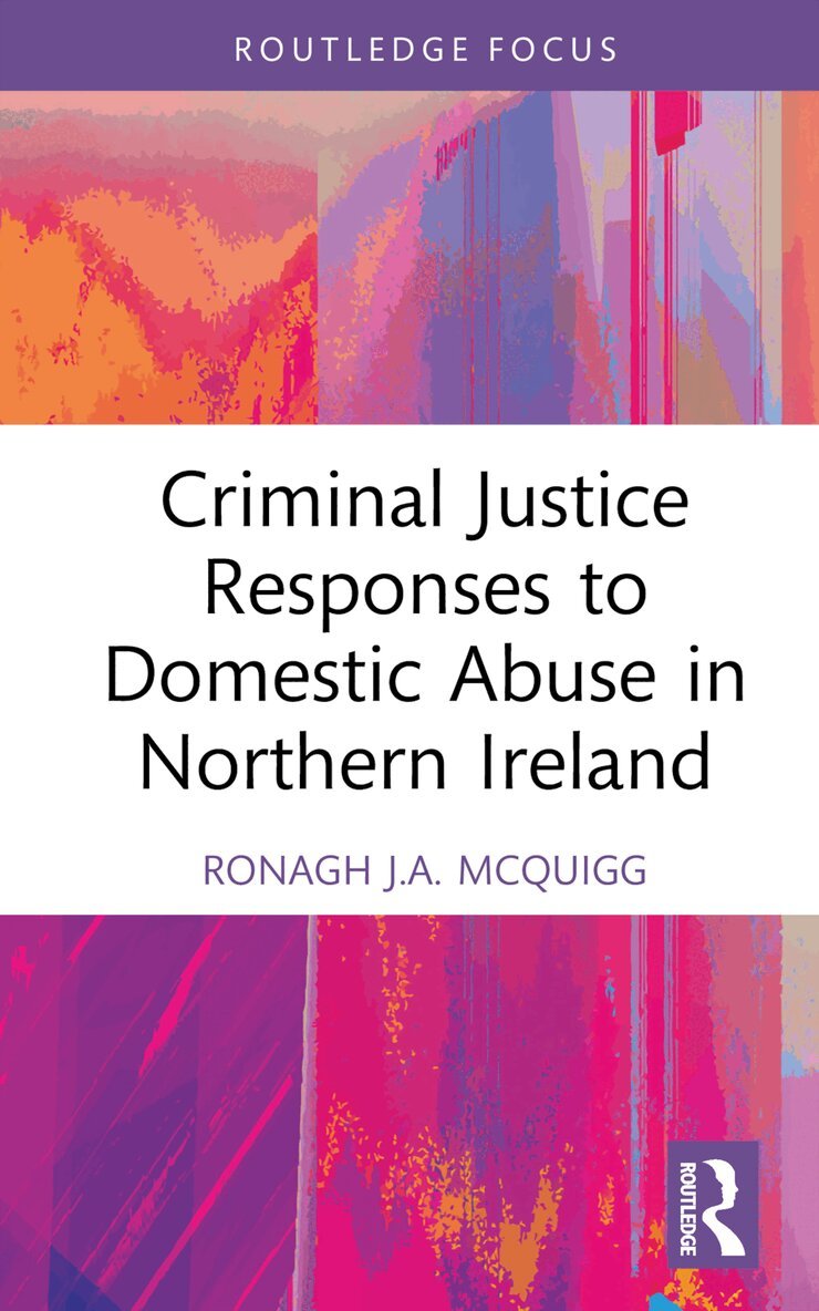 Ronagh J.A. McQuigg - Criminal Justice Responses to Domestic Abuse in Northern Ireland, Inbunden
