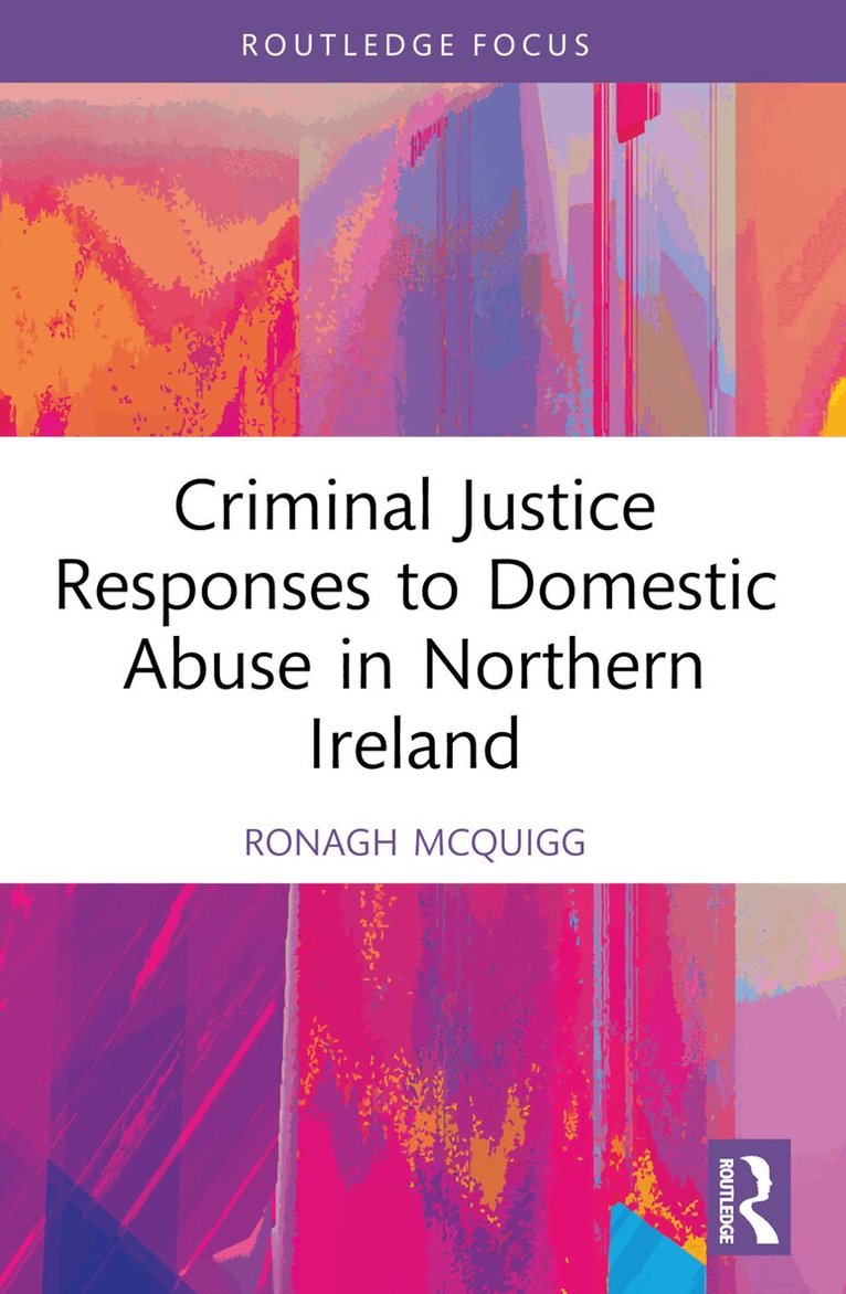 Ronagh J.A. McQuigg - Criminal Justice Responses to Domestic Abuse in Northern Ireland, Häftad