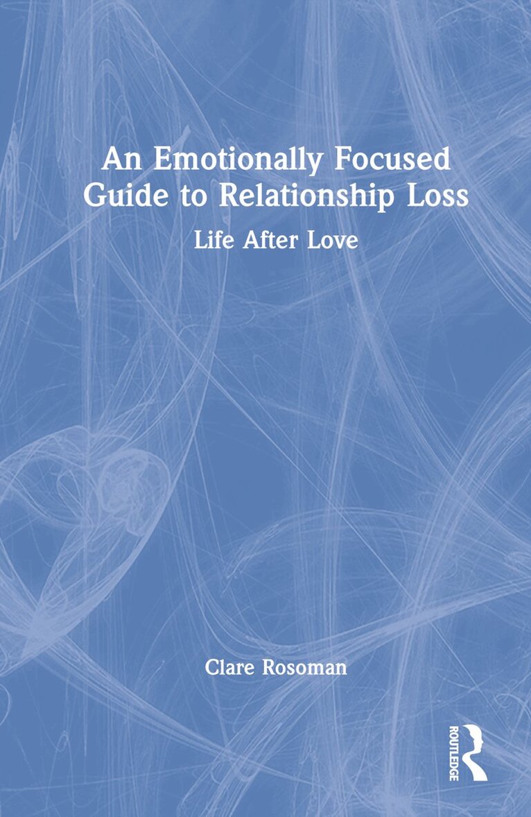 Clare Rosoman - Emotionally Focused Guide to Relationship Loss, Inbunden