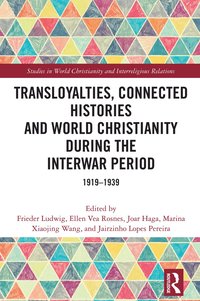 Transloyalties, Connected Histories and World Christianity during the Interwar Period