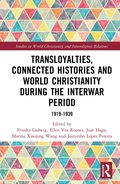 Transloyalties, Connected Histories and World Christianity during the Interwar Period