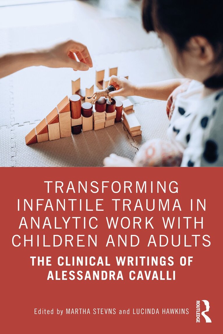 Martha Stevns, Lucinda Hawkins - Transforming Infantile Trauma in Analytic Work with Children and Adults, Häftad