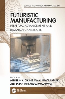 Mithilesh K. Dikshit, Vimal Kumar Pathak, Asit Baran Puri, J. Paulo Davim - Futuristic Manufacturing, Häftad. Tillgänglighet: Kommande