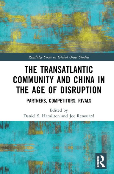 Daniel S. Hamilton, Joe Renouard - Transatlantic Community and China in the Age of Disruption, Inbunden