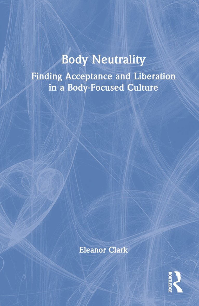 Eleanor Clark - Body Neutrality, Inbunden. Tillgänglighet: Lägg i varukorg