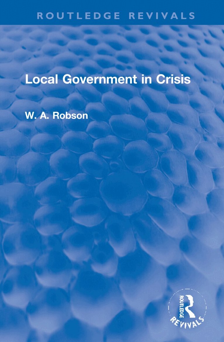 W. A. Robson - Local Government in Crisis, Inbunden