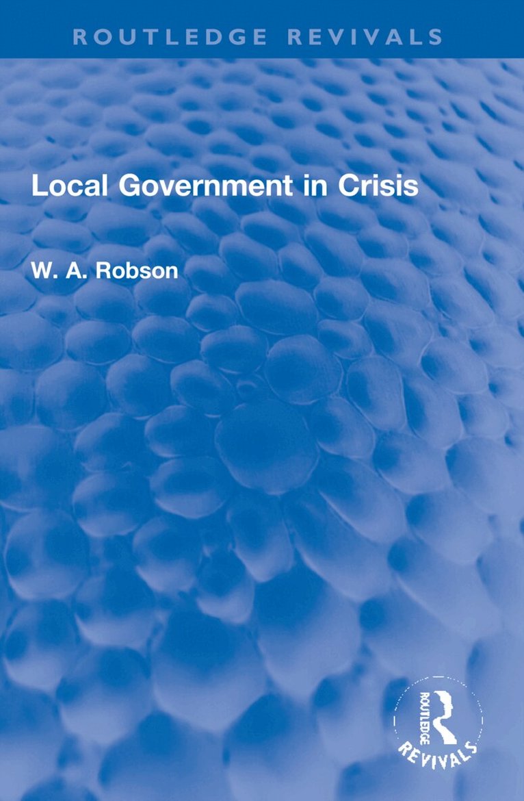 W. A. Robson - Local Government in Crisis, Häftad