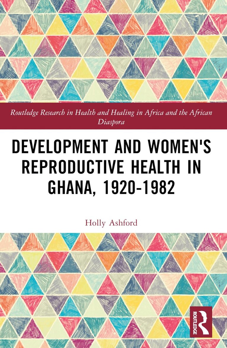 Holly Ashford - Development and Women's Reproductive Health in Ghana, 1920-1982, Häftad. Tillgänglighet: Lägg i varukorg