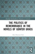 The Politics of Remembrance in the Novels of Gunter Grass