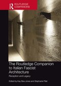 The Routledge Companion to Italian Fascist Architecture