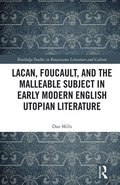 Lacan, Foucault, and the Malleable Subject in Early Modern English Utopian Literature