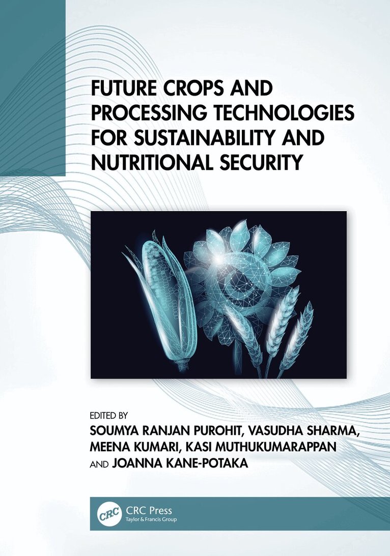 Soumya Ranjan Purohit, Vasudha Sharma, Meena Kumari, Kasi Muthukumarappan, Joanna Kane-Potaka - Future Crops and Processing Technologies for Sustainability and Nutritional Security, Inbunden