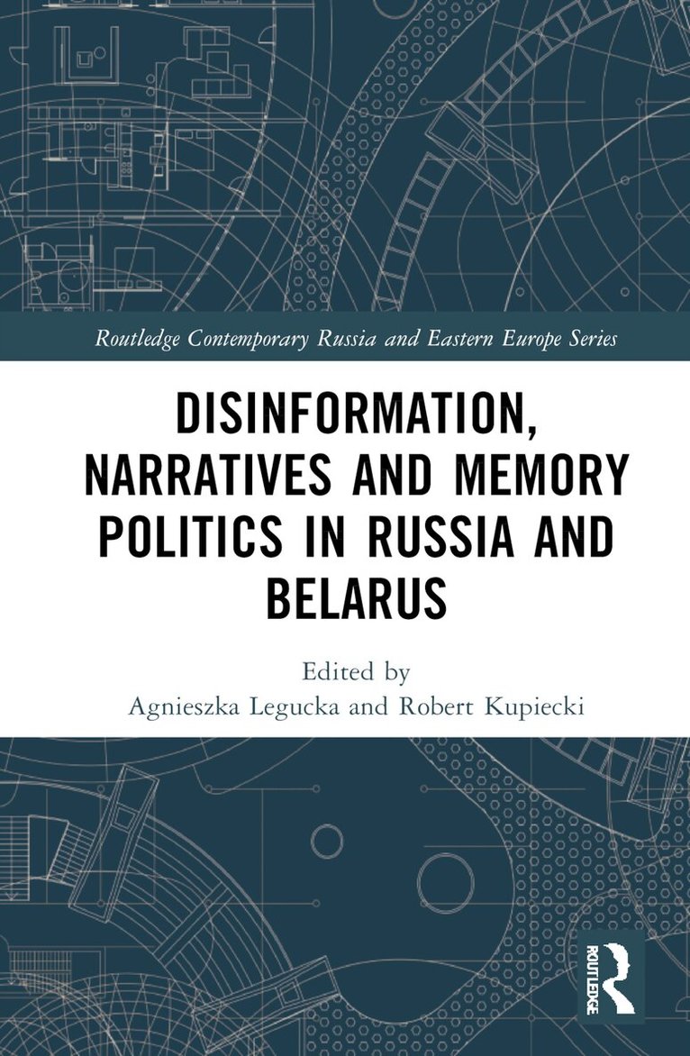 Agnieszka Legucka, Robert Kupiecki - Disinformation, Narratives and Memory Politics in Russia and Belarus, Inbunden