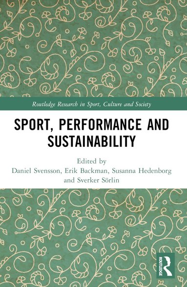 Sport, Performance and Sustainability by Daniel Svensson, Erik Backman, Susanna Hedenborg, Sverker Sörlin, Daniel Svensson