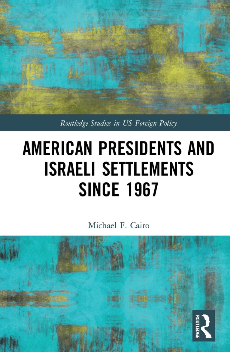 Michael F. Cairo - American Presidents and Israeli Settlements since 1967, Inbunden. Tillgänglighet: Lägg i varukorg