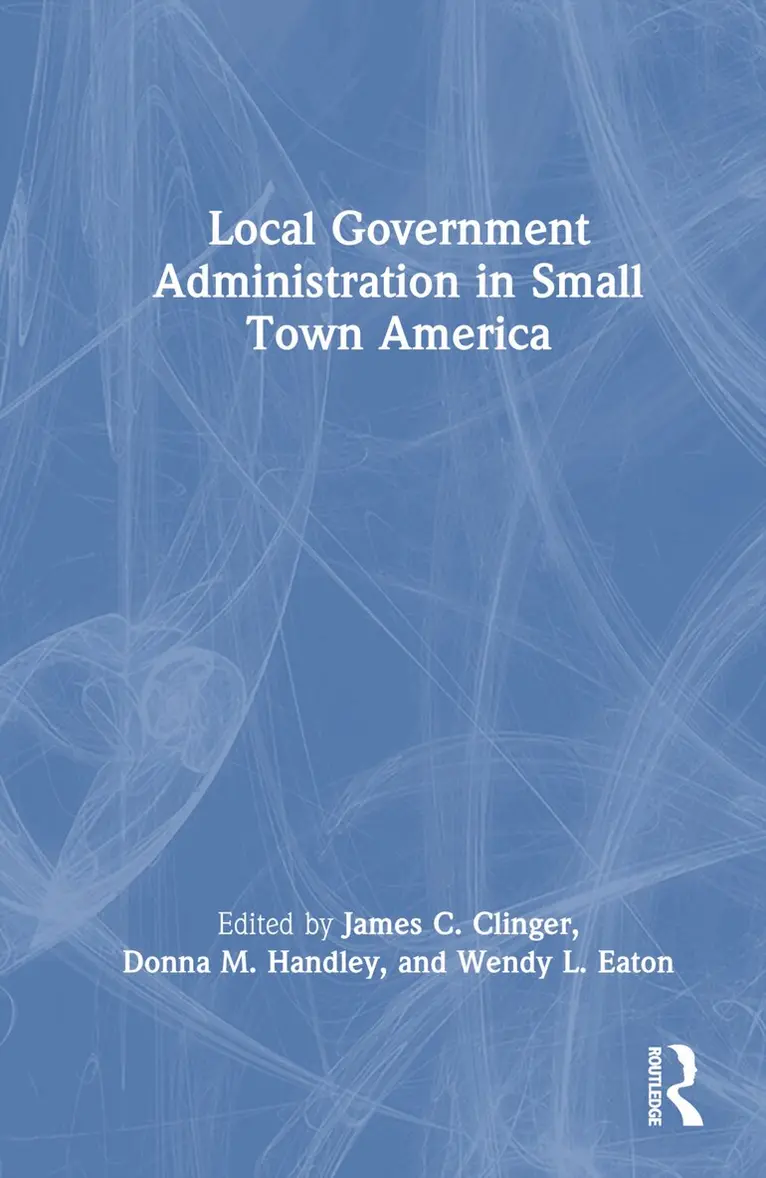 James C. Clinger, Donna M. Handley, Wendy L. Eaton - Local Government Administration in Small Town America, Inbunden. Tillgänglighet: Lägg i varukorg