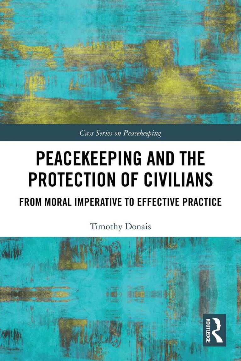 Timothy Donais - Peacekeeping and the Protection of Civilians, Häftad. Tillgänglighet: Lägg i varukorg