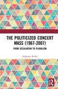 Politicized Concert Mass (1967-2007)
