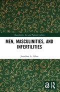 Men, Masculinities, and Infertilities