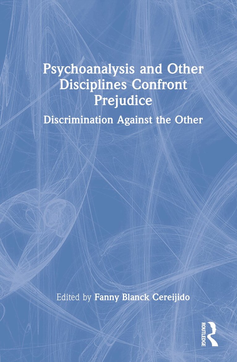 Fanny Blanck Cereijido - Psychoanalysis and Other Disciplines Confront Prejudice, Inbunden