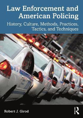 Robert J. Girod - Law Enforcement and American Policing: History, Culture, Methods, Practices, Tactics, and Techniques, Häftad. Tillgänglighet: Kommande