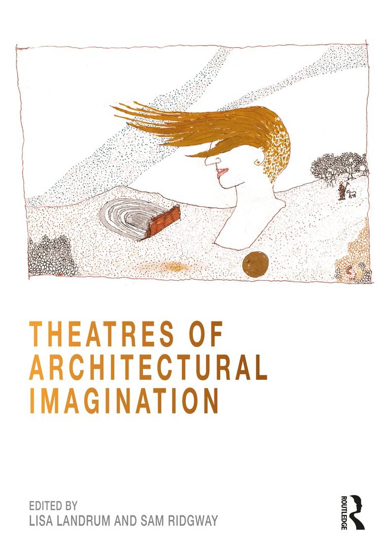Lisa Landrum, Sam Ridgway - Theatres of Architectural Imagination, Inbunden