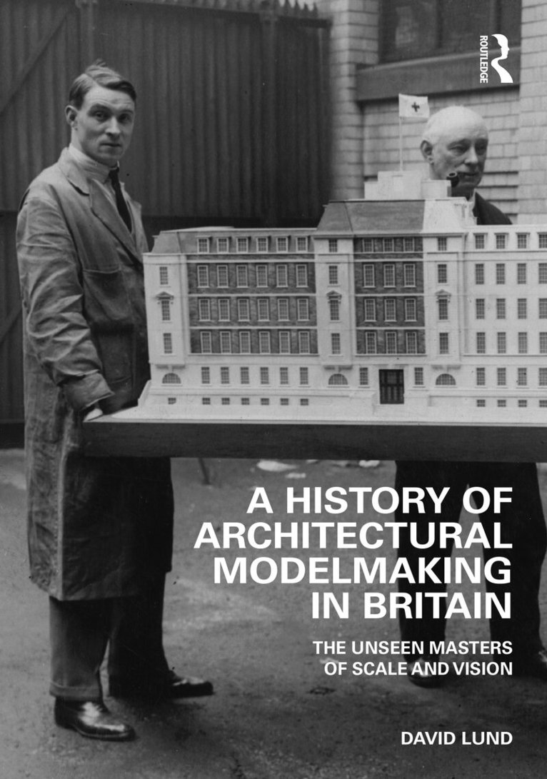 David Lund - History of Architectural Modelmaking in Britain, Inbunden