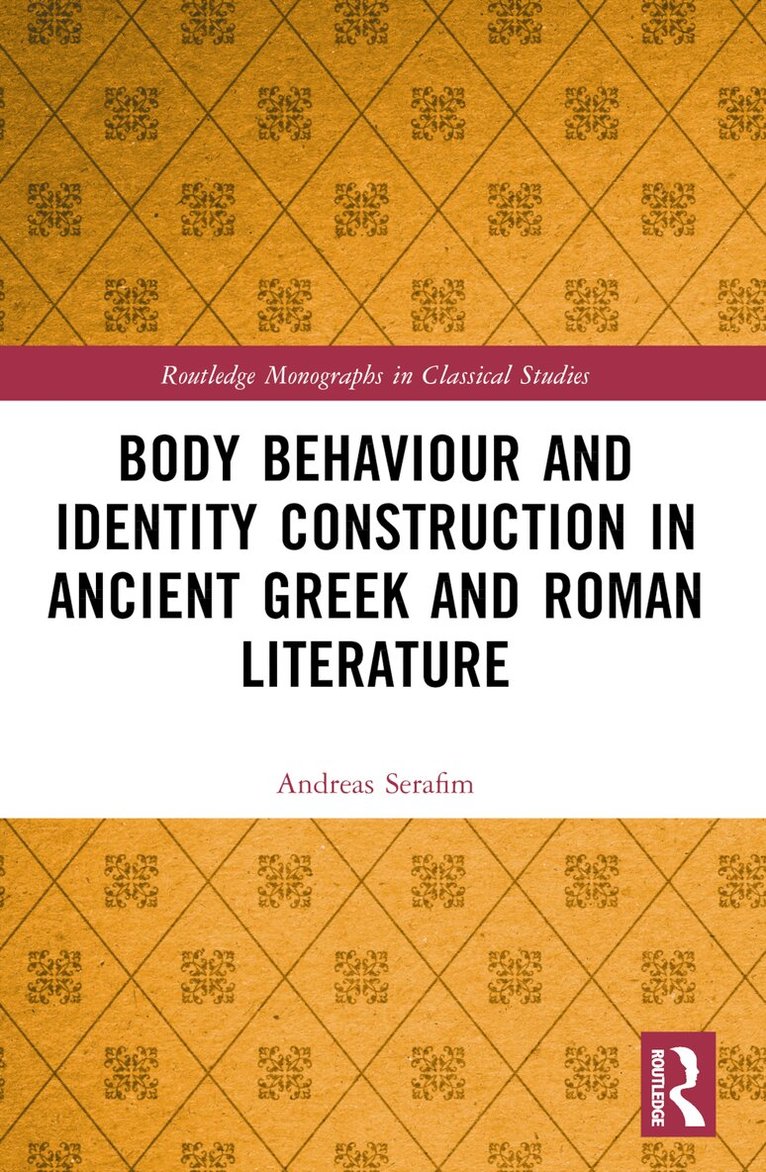 Andreas Serafim - Body Behaviour and Identity Construction in Ancient Greek and Roman Literature, Häftad