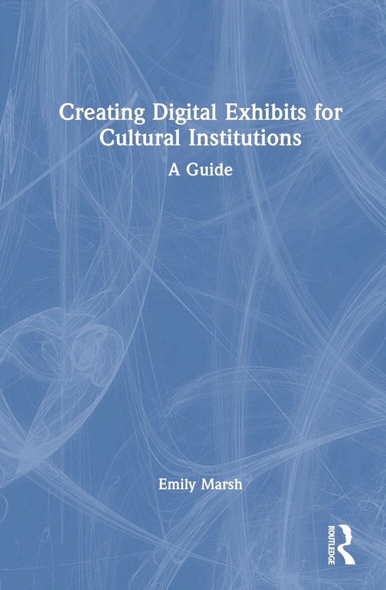 Emily Marsh - Creating Digital Exhibits for Cultural Institutions, Inbunden