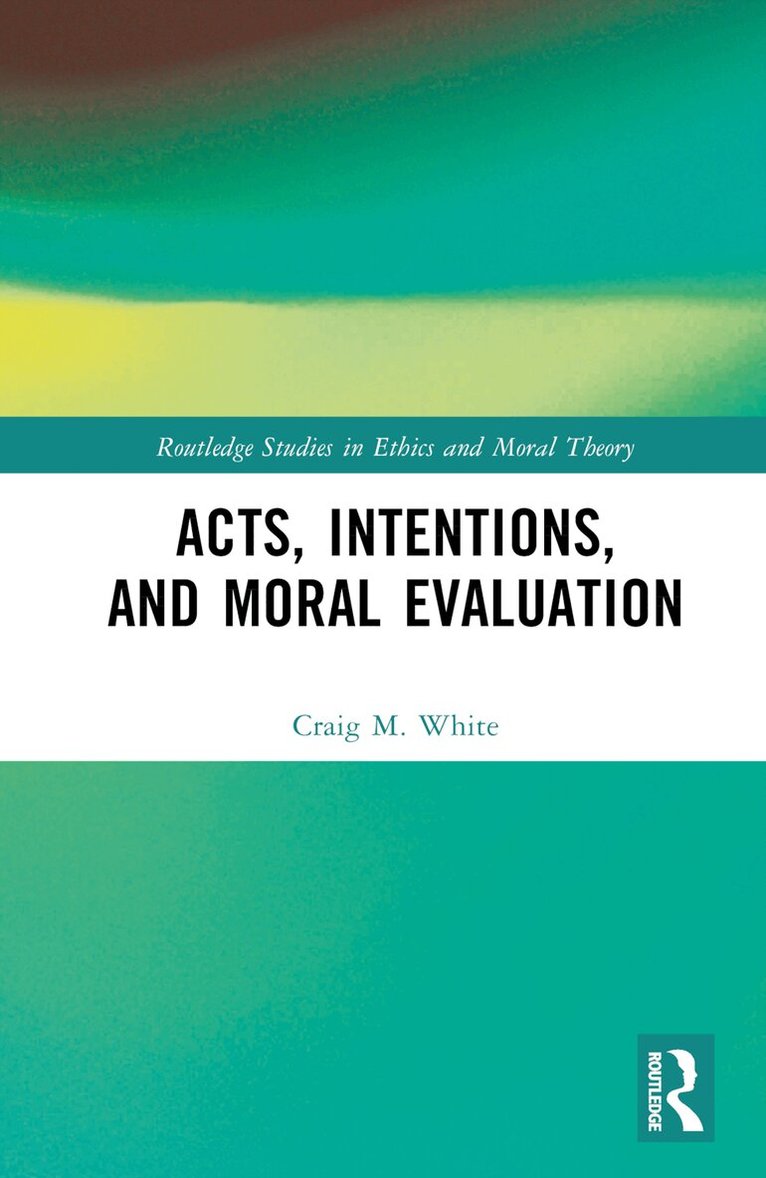 Craig M. White - Acts, Intentions, and Moral Evaluation, Inbunden. Tillgänglighet: Lägg i varukorg