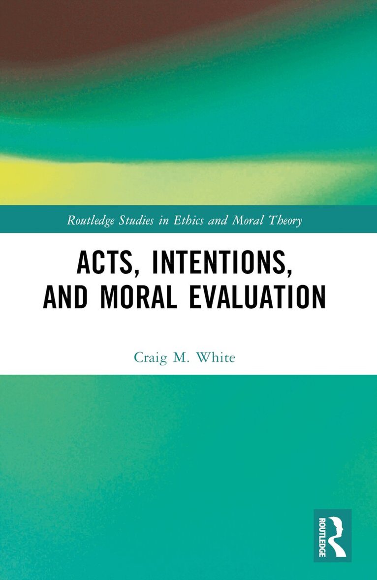Craig M. White - Acts, Intentions, and Moral Evaluation, Häftad. Tillgänglighet: Lägg i varukorg