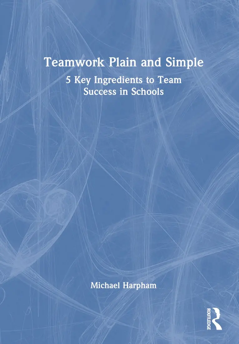 Michael Harpham - Teamwork Plain and Simple: 5 Key Ingredients to Team Success in Schools, Inbunden. Tillgänglighet: Lägg i varukorg
