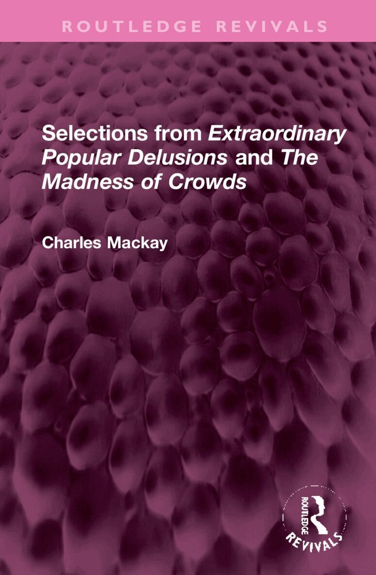 Charles Mackay - Selections from 'Extraordinary Popular Delusions' and 'The Madness of Crowds', Inbunden